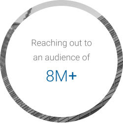 Reaching out to  an audience of  8M+